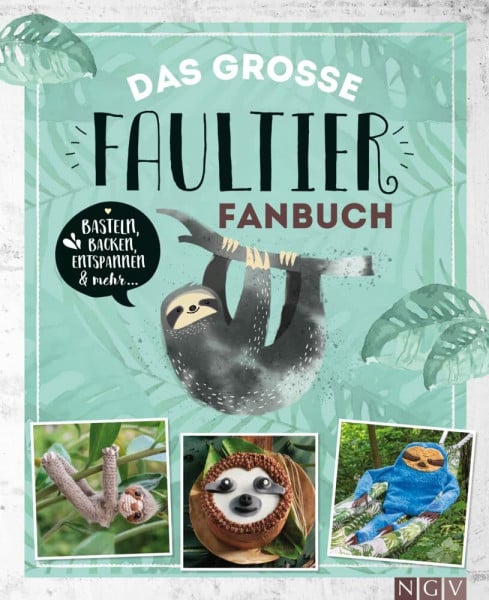 Das große Faultier-Fanbuch: Basteln, Backen, Handarbeiten und mehr