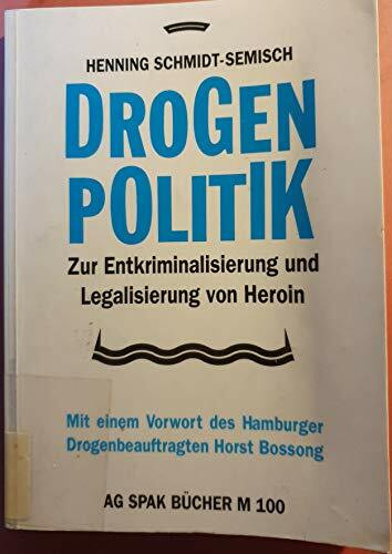 Drogenpolitik. Zur Entkriminalisierung und Legalisierung von Heroin