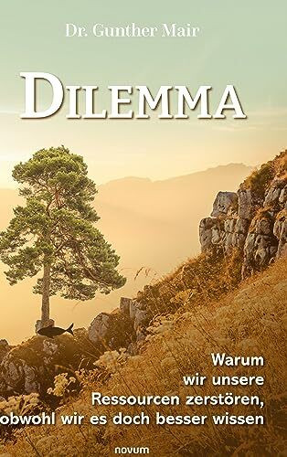 Dilemma – Warum wir unsere Ressourcen zerstören, obwohl wir es doch besser wissen: DE