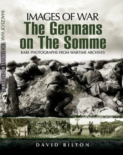 The Germans on the Somme, 1914-1918: Rare Photographs from Wartime Archives (Images of War)