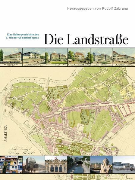 Die Landstraße: Eine Kulturgeschichte des 3. Wiener Gemeindebezirks