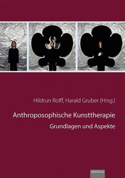 Anthroposophische Kunsttherapie: Grundlagen und Aspekte