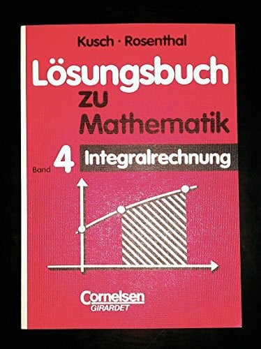 Mathematik, Bd.4, Integralrechnung. Loesungsbuch.