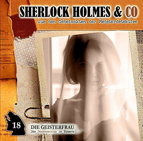 Sherlock Holmes & Co 18: Die Geisterfrau ( Die Denkmaschine im Einsatz)