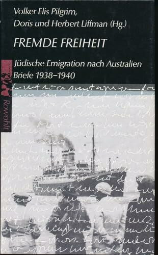 Fremde Freiheit: Jüdische Emigration nach Australien. Briefe 1938-1940