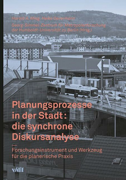 Planungsprozesse in der Stadt: die synchrone Diskursanalyse: Forschungsinstrument und Werkzeug für die planerische Praxis