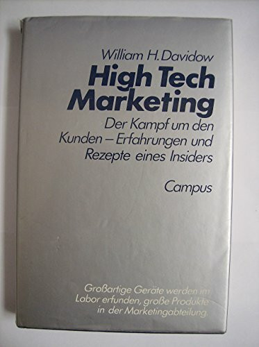 High Tech Marketing: Der Kampf um den Kunden - Erfahrungen und Rezepte eines Insiders