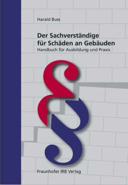 Der Sachverständige für Schäden an Gebäuden.: Handbuch für Ausbildung und Praxis.