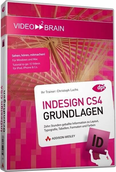 Adobe InDesign CS4 - Grundlagen - Video-Training: 10 Stunden Video-Training (AW Videotraining Grafik/Fotografie)