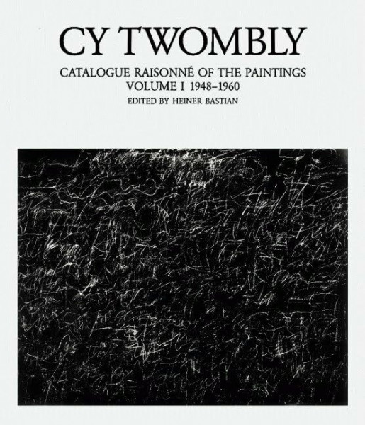 Catalogue Raisonné der Gemälde 1-4: Cy Twombly, Catalogue Raisonne of the Paintings, Vol.1, 1948-1960: Paintings Cat. Rais. 1948-1960 (Vol. 1) (Edition Heiner Bastian)