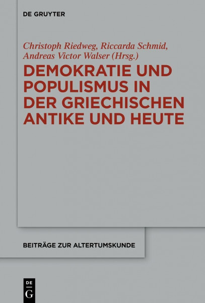 Demokratie und Populismus in der griechischen Antike und heute: Akten der ersten internationalen Tagung des ZAZH – Zentrum Altertumswissenschaften ... (Beiträge zur Altertumskunde, 415, Band 415)