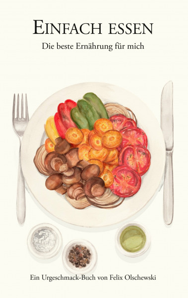 Einfach essen: Die beste Ernährung für mich