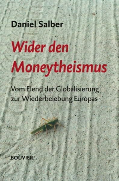Wider den Moneytheismus: Vom Elend der „Globalisierung“ zur Wiederbelebung Europas