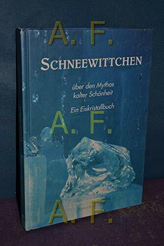 Schneewittchen - über den Mythos kalter Schönheit: Ein Eiskristallbuch