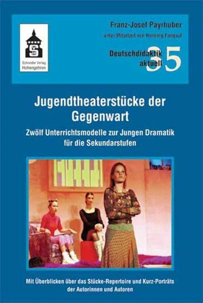 Jugendtheaterstücke der Gegenwart: Zwölf Unterrichtsmodelle zur Jungen Dramatik für die Sekundarstufen (Deutschdidaktik aktuell)