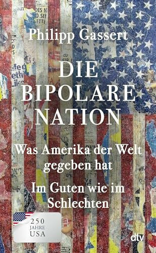 Die bipolare Nation: Was Amerika der Welt gegeben hat. Im Guten wie im Schlechten | 250 Jahre USA: Die süß-saure Würdigung eines fremd werdenden Freundes