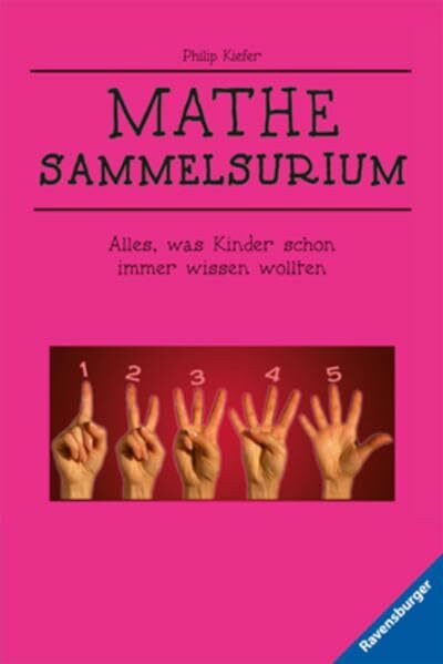 Mathe-Sammelsurium: Alles, was Kinder schon immer wissen wollten