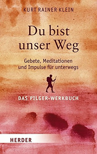 Du bist unser Weg: Gebete, Meditationen und Impulse für unterwegs. Das Pilger-Werkbuch