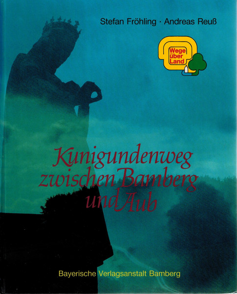 Der Kunigundenweg. Zwischen Bamberg und Aub