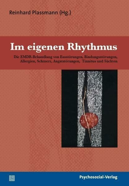 Im eigenen Rhythmus: Die EMDR-Behandlung von Essstörungen, Bindungsstörungen, Allergien, Schmerz, Angststörungen, Tinnitus und Süchten (Forschung psychosozial)