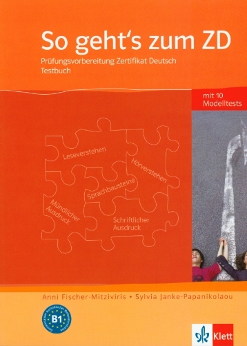 So geht's zum ZD. Prüfungsvorbereitung Zertifikat Deutsch: Testbuch So geht's zum ZD. Prüfungsvorbereitung Zertifikat Deutsch: Testbuch