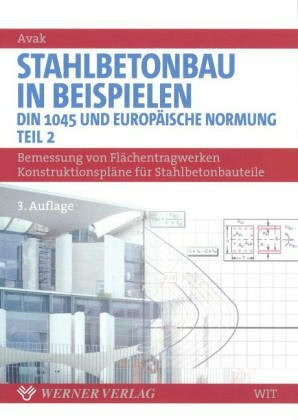 Stahlbetonbau in Beispielen II. DIN 1045 und Europäische Normung