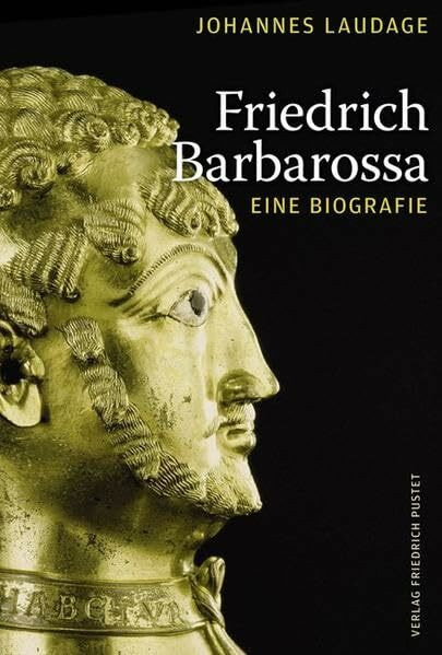 Friedrich Barbarossa: Eine Biografie (Biografien)