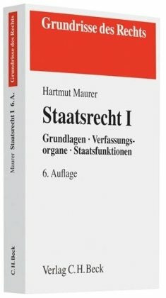 Staatsrecht I: Grundlagen, Verfassungsorgane, Staatsfunktionen (Grundrisse des Rechts)