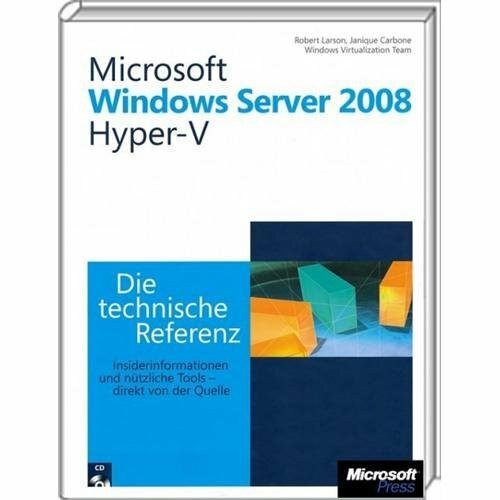 Microsoft Windows Server 2008 Hyper-V - Die technische Referenz: Technische Informationen und Tools - direkt von der Quelle