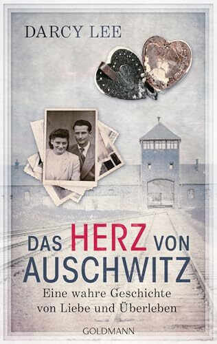 Das Herz von Auschwitz: Eine wahre Geschichte von Liebe und Überleben