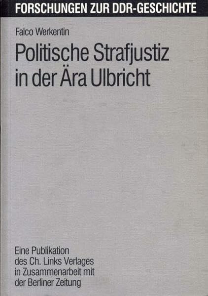 Politische Strafjustiz in der Ära Ulbricht (Forschungen zur DDR-Geschichte)
