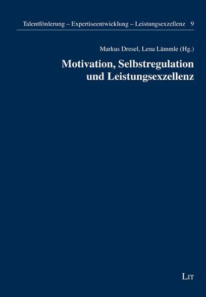 Motivation, Selbstregulation und Leistungsexzellenz (Talentförderung - Expertiseentwicklung - Leistungsexzellenz)