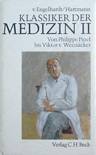 Klassiker der Medizin, in 2 Bdn., Bd.2, Von Philippe Pinel bis Viktor von Weizsäcker Klassiker der Medizin, in 2 Bdn., Bd.2, Von Philippe Pinel bis Viktor von Weizsäcker