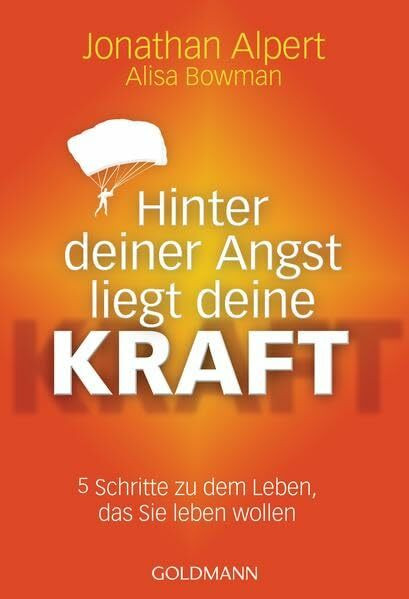 Hinter deiner Angst liegt deine Kraft: 5 Schritte zu dem Leben, das Sie leben wollen