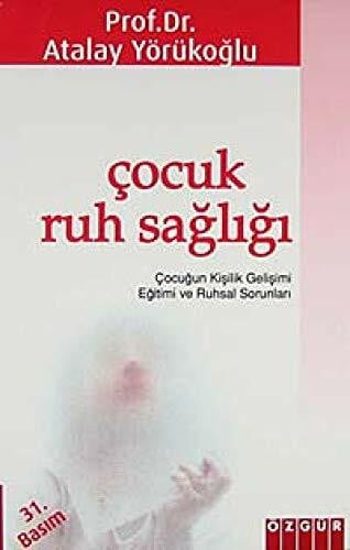 Cocuk Ruh Sagligi: Cocugun Kisilik Gelisimi Egitimi ve Ruhsal Sorunla