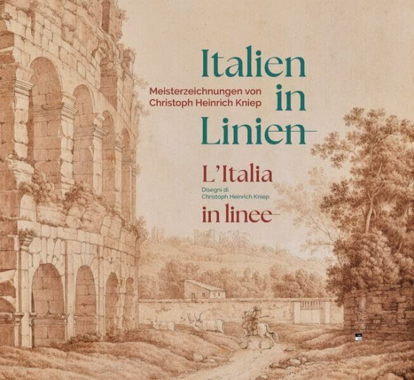 Italien in Linien: Meisterzeichnungen von Christoph Heinrich Kniep