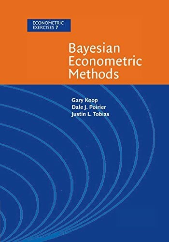 Bayesian Econometric Methods (Econometric Exercises, Band 7) Bayesian Econometric Methods (Econometric Exercises, Band 7)