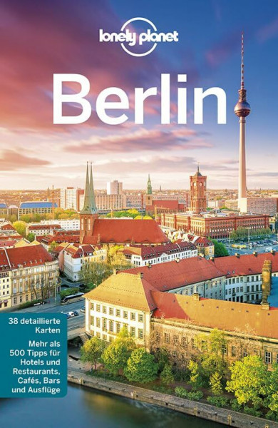 Lonely Planet Reiseführer Berlin: Mehr als 500 Tipps für Hotels und Restaurants, Cafes, Bars und Ausflüge