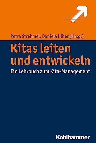 Kitas leiten und entwickeln: Ein Lehrbuch zum Kita-Management