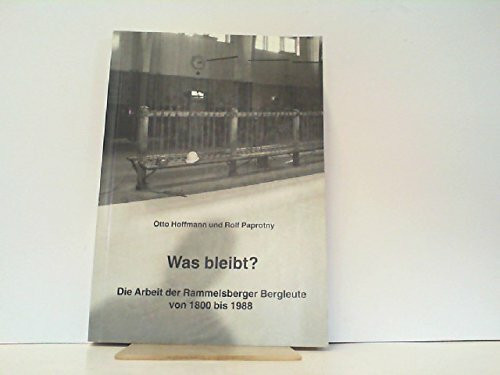 Was bleibt? Die Arbeit der Rammelsberger Bergleute von 1800 bis 1988