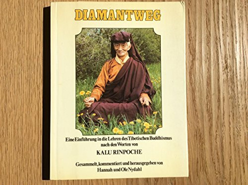 Diamantweg.. Eine Einführung in die Lehren des Tibetischen Buddhismus nach den Worten von Kalu Rinpoche.
