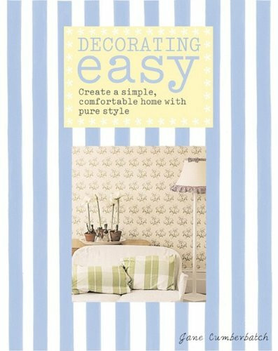 Decorating Easy: Create a Simple, Comfortable Home With Pure Style