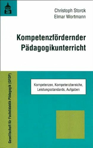 Kompetenzfördernder Pädagogikunterricht. Kompetenzen, Kompetenzbereiche, Leistungsstandards, Aufgaben