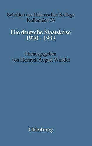 Die deutsche Staatskrise 1930 - 1933: Handlungsspielräume und Alternativen (Schriften des Historischen Kollegs, 26, Band 26)