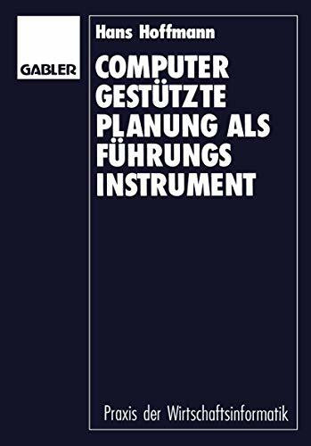 Computergestützte Planung als Führungsinstrument: Grundlagen - Konzept - Prototyp (Praxis der Wirtschaftsinformatik)