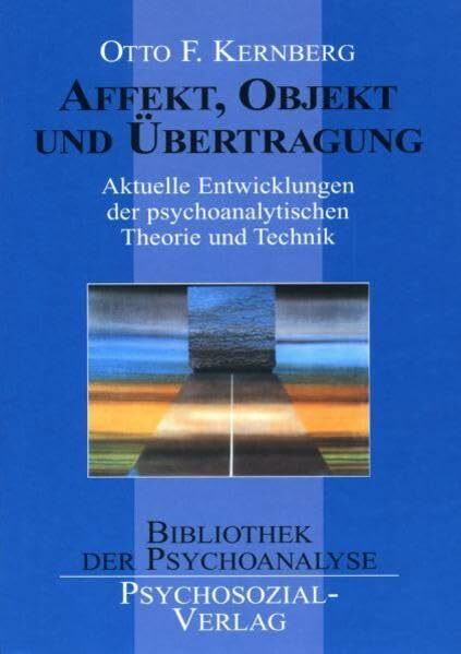 Affekt, Objekt und Übertragung: Aktuelle Entwicklungen der psychoanalytischen Theorie und Technik (Bibliothek der Psychoanalyse)
