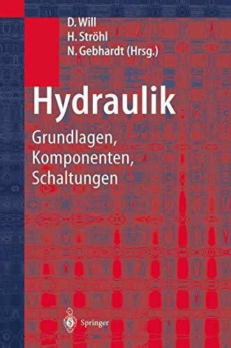 Hydraulik: Grundlagen, Komponenten, Schaltungen