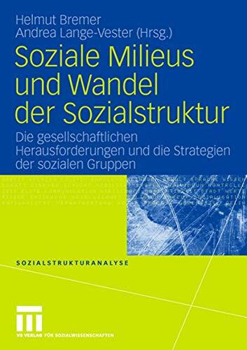 Soziale Milieus und Wandel der Sozialstruktur: Die gesellschaftlichen Herausforderungen und die Strategien der sozialen Gruppen (Sozialstrukturanalyse) (German Edition)