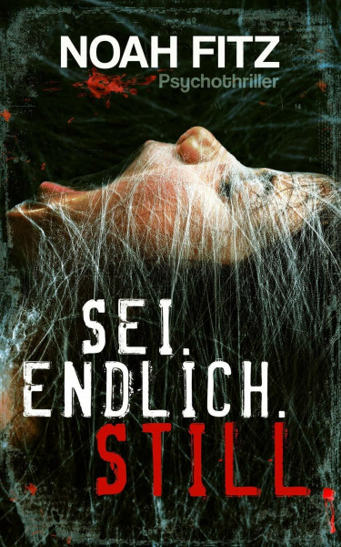 SEI. ENDLICH. STILL. Psychothriller von Noah Fitz