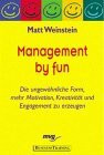 Management by fun. Die ungewöhnliche Form, mehr Motivation, Kreativität und Engagement zu erzeugen